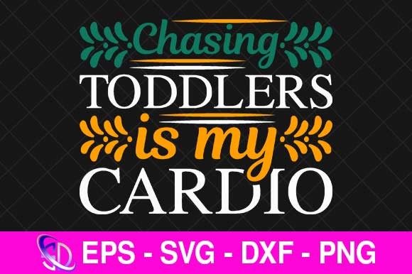 Chasing Toddlers Is My Cardio Mom SVG Review