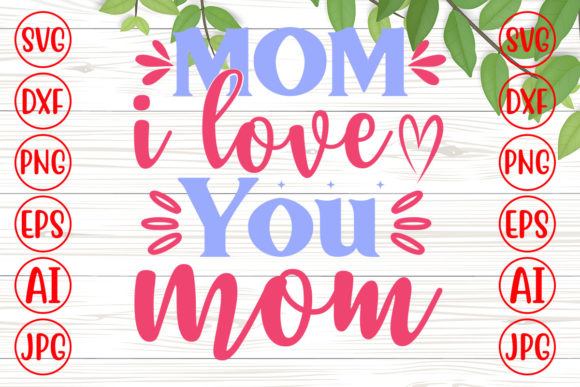Mom I Love You Mom Svg: A Designer’s Review